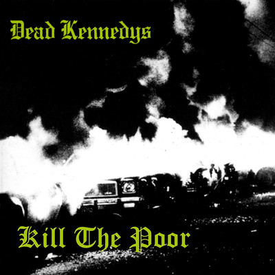 Kill the Poor/Dead Kennedys