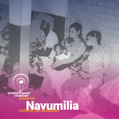 Make Music Matter Presents: Navumilia/Cohorte Les Solidaires