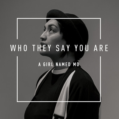 Who They Say You Are/A Girl Named Mo
