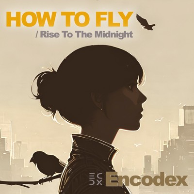 HOW TO FLY ／ Rise To The Midnight/ENCODEX