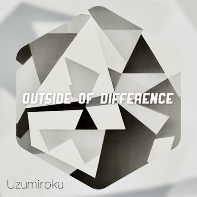 Outside of Difference/うずみろく