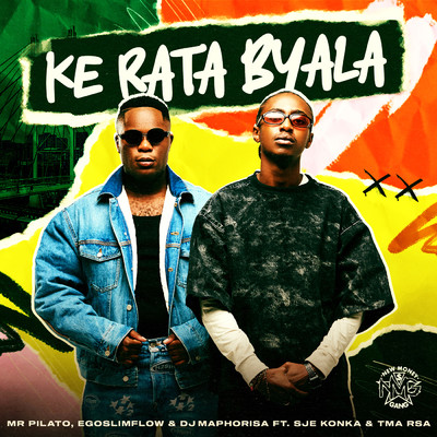 Ke Rata Byala feat.SJE Konka,T.M.A_Rsa/Mr Pilato／Ego Slimflow／DJ Maphorisa
