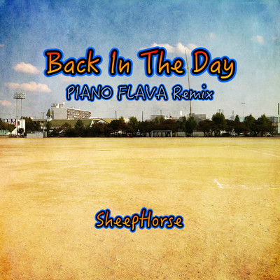 Back In The Day (PIANO FLAVA Remix)/SheepHorse