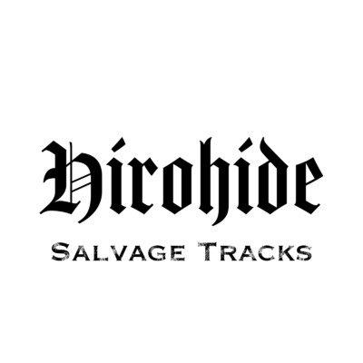 Salvage Tracks/Hirohide