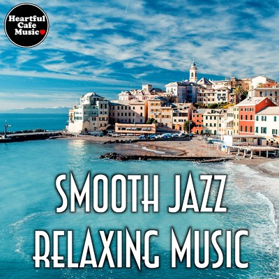 Smooth Jazz Relaxing Music/Heartful Cafe Music