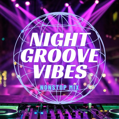 アルバム/NIGHT GROOVE VIBES -NONSTOP MIX- (DJ MIX)/DJ Nexustar