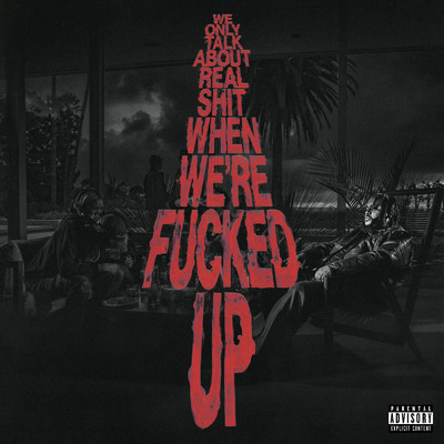 We Only Talk About Real Shit When We're Fucked Up (Explicit)/Bas