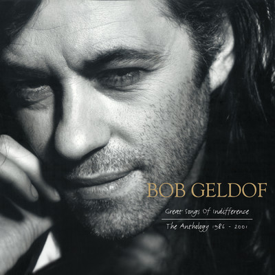 Great Songs Of Indifference: The Bob Geldof Anthology 1986-2001/Bob Geldof