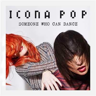 Someone Who Can Dance/Icona Pop