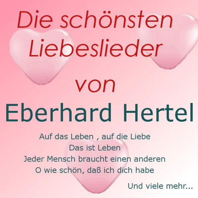 Die schonsten Liebeslieder von Eberhard Hertel/Eberhard Hertel