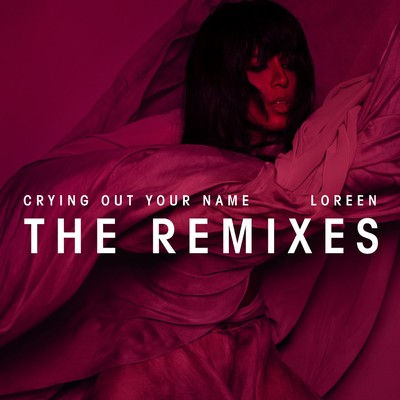 Crying Out Your Name (Remixes)/Loreen