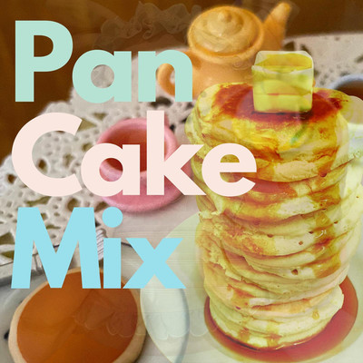 Pan Cake Mix/ayaradio727 ・ loveles ・ Like This Parade ・ はじまりのライトフライ