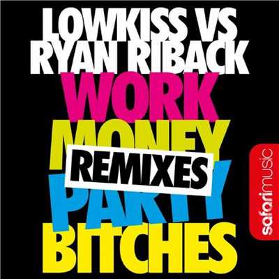 アルバム/Work Money Party Bitches (Remixes)/Ryan Riback & LOWKISS