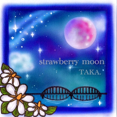 strawberry moon/TAKA