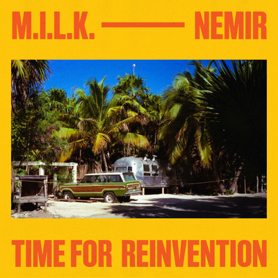 Time For Reinvention/M.I.L.K.／Nemir