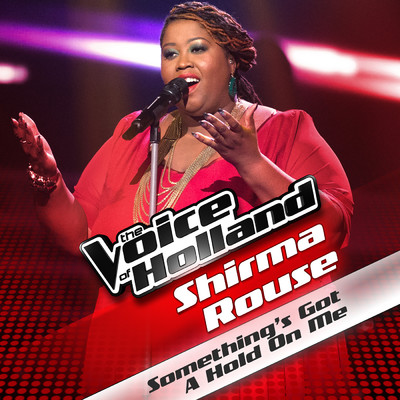 シングル/Something's Got A Hold On Me (From The Voice Of Holland)/Shirma Rouse