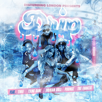 Disturbing London Presents: Drip (feat. Tinie Tempah, Yxng Bane, Poundz, Ivorian Doll & The FaNaTiX)/Disturbing London