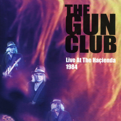 Live at the Hacienda, 1984/Gun Club