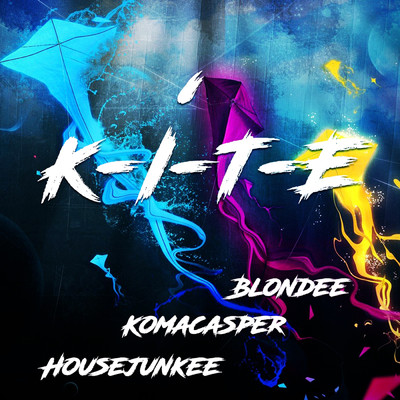K-I-T-E/Blondee／KomaCasper／Housejunkee
