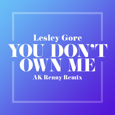 シングル/You Don't Own Me (AK RENNY Remix)/レスリー・ゴーア