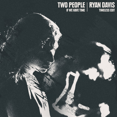 If We Have Time (Ryan Davis Timeless Edit)/Two People