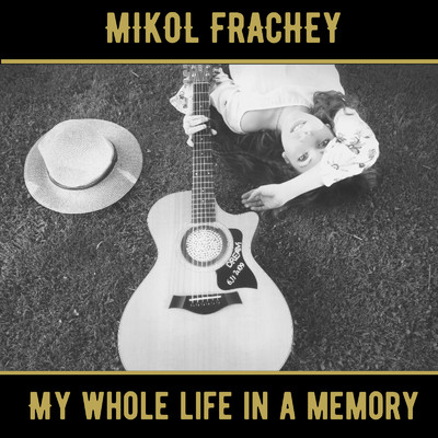 My Whole Life In A Memory/Mikol Frachey