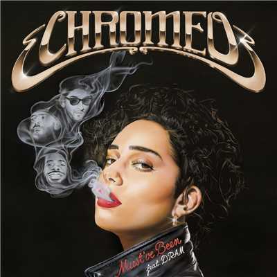 Must've Been (feat. DRAM)/Chromeo