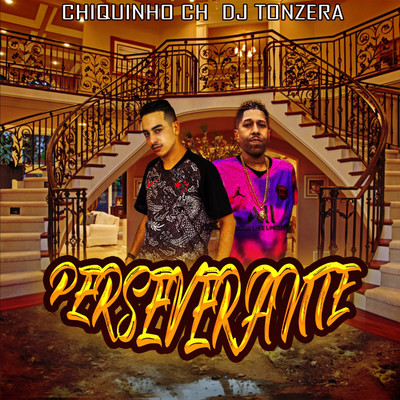 Perseverante/Chiquinho CH & Dj Tonzera