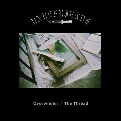 Overwhelm ／ The Thread/UNREFRIENDS