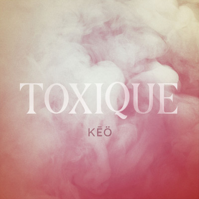 Toxique/Keo