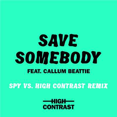 Save Somebody (featuring Callum Beattie／SPY Vs. High Contrast Remix)/ハイ・コントラスト