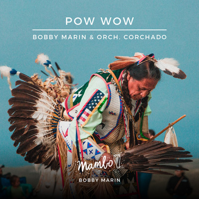 Pow Wow (feat. Orchestra Corchado)/Bobby Marin