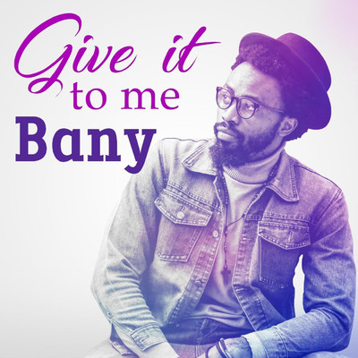 Give It to Me/Bany