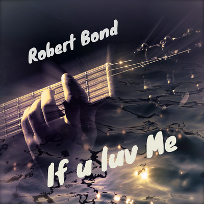 If U Luv Me/Robert Bond