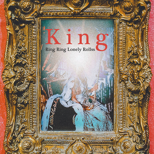 KING/Ring Ring Lonely Rollss