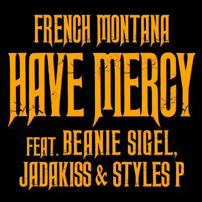 Have Mercy (Explicit) feat.Beanie Sigel,Jadakiss,Styles P/フレンチ・モンタナ