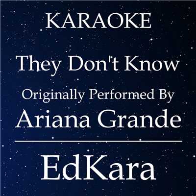 They Don't Know (Originally Performed by Ariana Grande) [Karaoke No Guide Melody Version]/EdKara