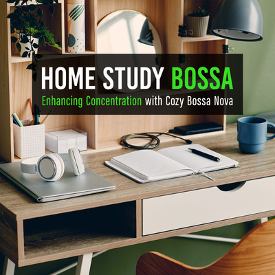 Home Study Bossa: Enhancing Concentration with Cozy Bossa Nova/Love Bossa／Hugo Focus
