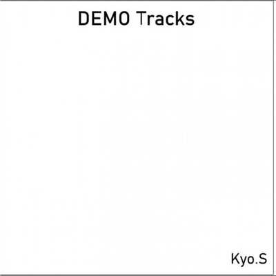 アルバム/DEMO Tracks/Kyo.S