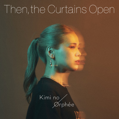 Then, the Curtains Open/キミノオルフェ