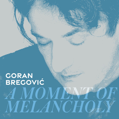 シングル/A Moment Of Melancholy (Single Version)/ゴラン・ブレゴヴィッチ