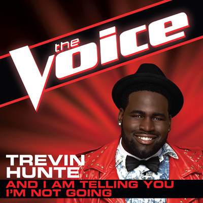 And I Am Telling You I'm Not Going (The Voice Performance)/Trevin Hunte