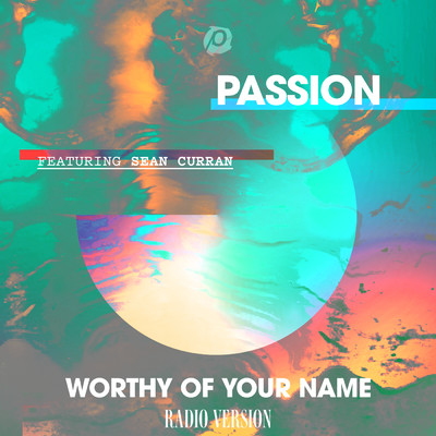 Worthy Of Your Name (featuring Sean Curran／Radio Version)/PASSION