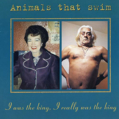 アルバム/I Was The King, I Really Was The King/Animals That Swim