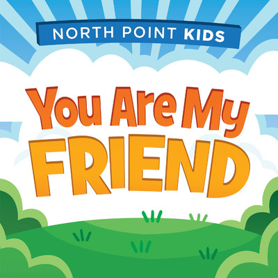 シングル/You Are My Friend (feat. Alex Sasser)/North Point Kids