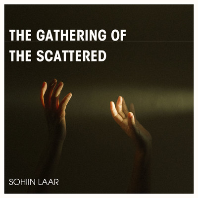 the gathering of the scattered/sohiin laar