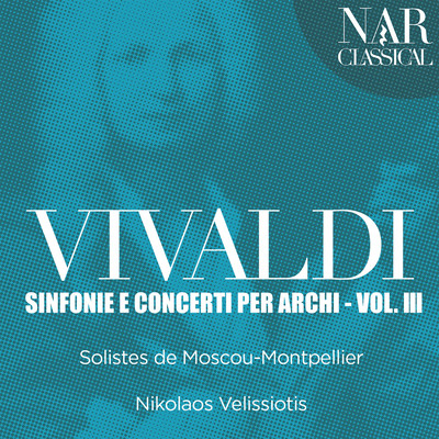 アルバム/Vivaldi: Sinfonie e Concerti Per Archi, Vol. 3/Nikolaos Velissiotis, Solistes de Moscou-Montpellier