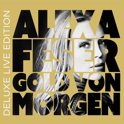 Gold von morgen (Deluxe Live Edition)/Alexa Feser