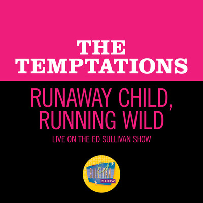 Runaway Child, Running Wild (Live On The Ed Sullivan Show, February 2, 1969)/ザ・テンプテーションズ