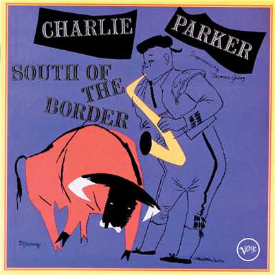 アルバム/South Of The Border/チャーリー・パーカー